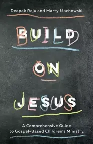 Build on Jesus: A Comprehensive Guide to Gospel-Based Children's Ministry