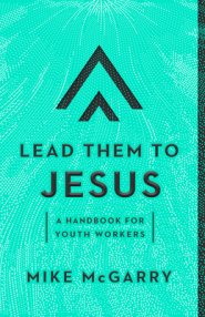 Lead Them to Jesus: A Handbook for Youth Workers