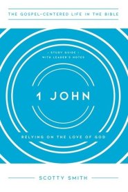 1 John: Relying on the Love of God, Study Guide with Leader's Notes