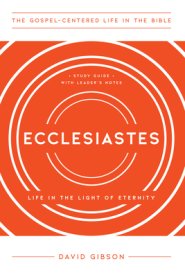 Ecclesiastes: Life in the Light of Eternity, Study Guide with Leader's Notes