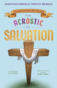 The Acrostic of Salvation: A Rhyming Soteriology for Kids