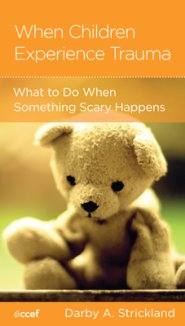 When Children Experience Trauma: Help for Parents and Caregivers