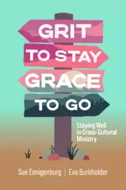 Grit to Stay Grace to Go: Staying Well in Cross-Cultural Ministry