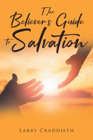 The Believer's Guide to Salvation