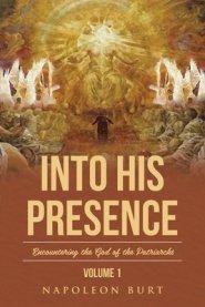 Into His Presence, Volume 1: Encountering the God of the Patriarchs