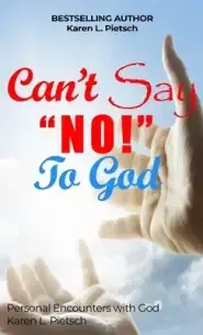 Can't Say "NO" to God: Personal Encounters with God