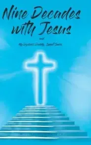 Nine Decades with Jesus: My Dyslexic Daddy, Sweet Swiss