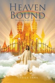 Heaven Bound: Walking with the Lord