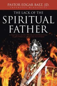 The Lack of the Spiritual Father: A Practical Guide for Believers Wanting to Be Spiritual Mentors to Others