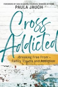 Cross Addicted: Breaking Free From Family Trauma and Addiction