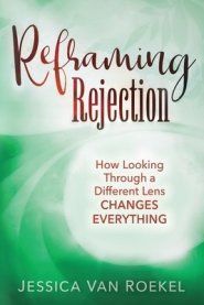 Reframing Rejection: How Looking Through a Different Lens Changes Everything