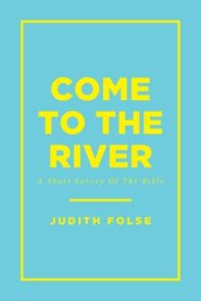 Come To The River: A Short Survey Of The Bible