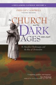 The Church and the Dark Ages (430-1027): St. Benedict, Charlemagne, and the Rise of Christendom