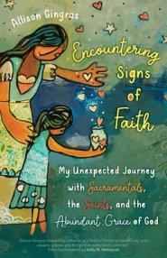 Encountering Signs of Faith: My Unexpected Journey with Sacramentals, the Saints, and the Abundant Grace of God