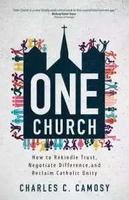 One Church: How to Rekindle Trust, Negotiate Difference, and Reclaim Catholic Unity