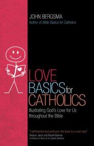 Love Basics for Catholics: Illustrating God's Love for Us Throughout the Bible