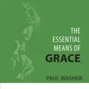 The Essential Means of Grace