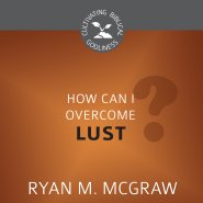 How Can I Overcome Lust?