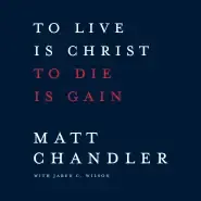 To Live Is Christ to Die Is Gain