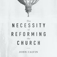 The Necessity of Reforming the Church