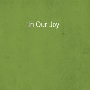 In Our Joy