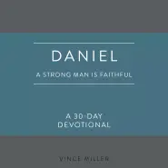 Daniel: A Strong Man Is Faithful