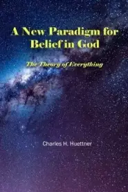 A New Paradigm for Belief in God: The Theory of Everything