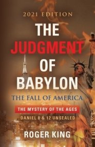 The JUDGMENT OF BABYLON: The Fall of AMERICA - 2021 Edition