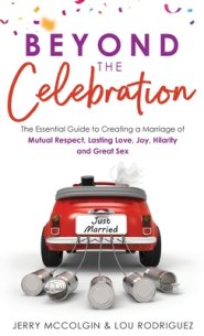 Beyond the Celebration: The Essential Guide to Creating a Marriage of Mutual Respect, Lasting Love, Joy, Hilarity and Great Sex