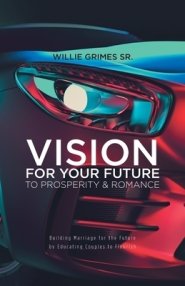 Vision for Your Future to Prosperity & Romance: Building Marriage for the Future by Educating Couples to Flourish