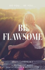 Do You... Be You... Be Flawsome: A Journey of Music, Mental Health & Motherhood