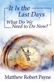 It Is the Last Days: What Do We Need to Do Now?