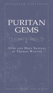 Puritan Gems: Wise and Holy Sayings of Thomas Watson