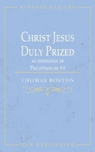 Christ Jesus Duly Prized: An Exposition on Philippians iii. 8-9