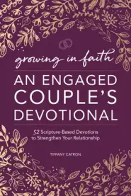 Engaged Couples Devotional: 52 Scripture-Based Devotions to Strengthen Your Relationship