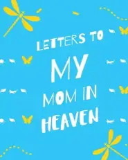 Letters To My Mom In Heaven: : Wonderful Mom | Heart Feels Treasure | Keepsake Memories | Grief Journal | Our Story | Dear Mom | For Daughters | For S