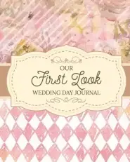 Our First Look Wedding Day Journal: Wedding Day | Bride and Groom | Love Notes