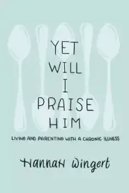 Yet Will I Praise Him