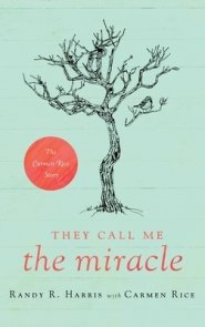 They Call Me "The Miracle": The Carmen Rice Story