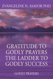 Gratitude to Godly Prayers the Ladder to Godly Success: Godly Prayers