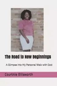 The Road to New Beginnings: A Glimpse into My Personal Walk with God