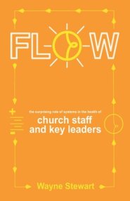 Flow: The Surprising Role of Systems in the Health of Church Staff and Key Leaders