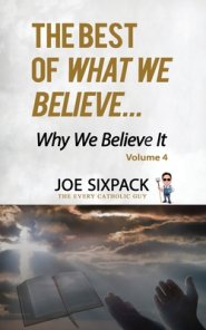 The Best of What We Believe... Why We Believe It: Volume Four