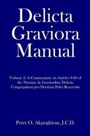 Delicta Graviora Manual: Volume 2: A Commentary on Articles 8-20 of the Normae de Gravioribus Delictis Congregationi pro Doctrina Fidei Reserva