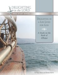 Delighting in a Life Lived for God: A Study on the Book of 1 Peter (Delighting in the Lord Bible Study)