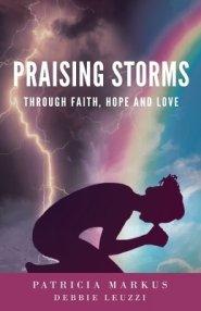 Praising Storms: Through Faith, Hope and Love