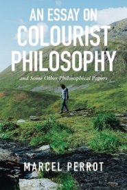 An Essay on Colourist Philosophy: And Some Other Philosophical Papers