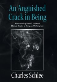 An Anguished Crack in Being: Transcending Sartre's Vision of Human Reality in Being and Nothingness