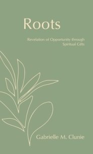 Roots: Revelation of Opportunity Through Spiritual Gifts