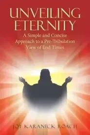 Unveiling Eternity: A Simple and Concise Approach to a Pre-Tribulation View of End Times